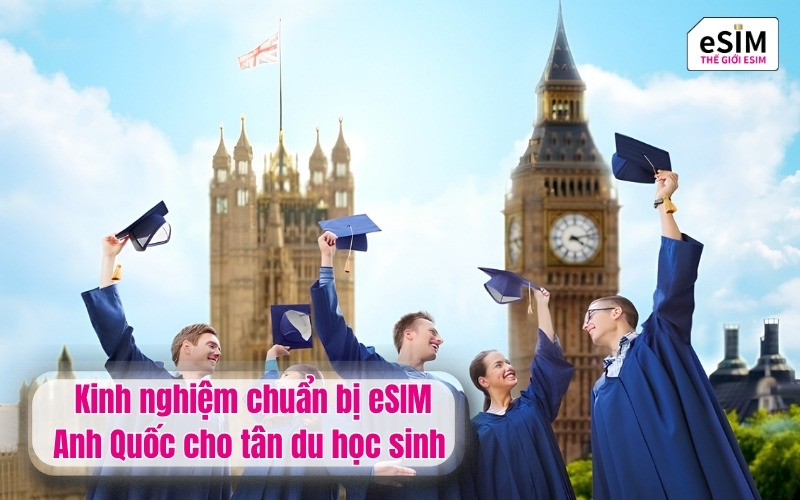 Kinh nghiệm chuẩn bị eSIM Anh Quốc cho tân du học sinh